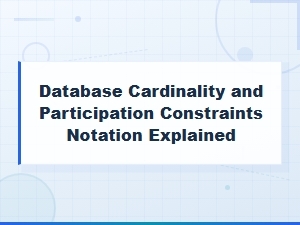 Database Cardinality and Participation Constraints Notation Explained